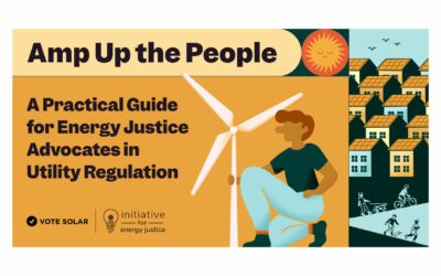 Amp Up the People – A Guide for Energy Justice Advocates in Utility Regulation