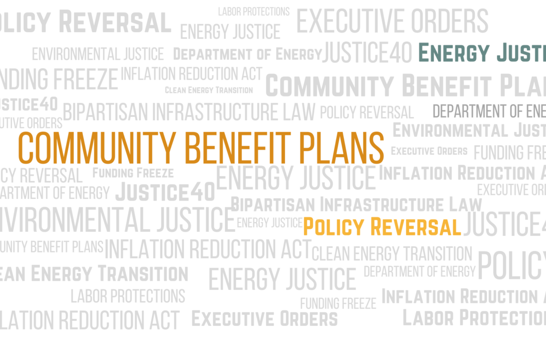 Word cloud including the following words, Policy Reversal, Executive Orders, Department of Energy, Community Benefit Plans, Energy Justice, Justice40 Labor Protections, Clean Energy Transition, Inflation Reduction Act and Bipartisan Infrastructure Law